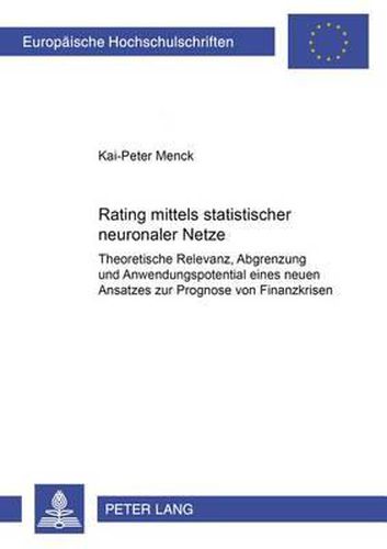 Cover image for Rating Mittels Statistischer Neuronaler Netze: Theoretische Relevanz, Abgrenzung Und Anwendungspotential Eines Neuen Ansatzes Zur Prognose Von Finanzkrisen