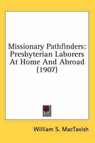 Cover image for Missionary Pathfinders: Presbyterian Laborers at Home and Abroad (1907)