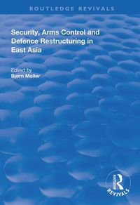 Cover image for Security, Arms Control and Defence Restructuring in East Asia