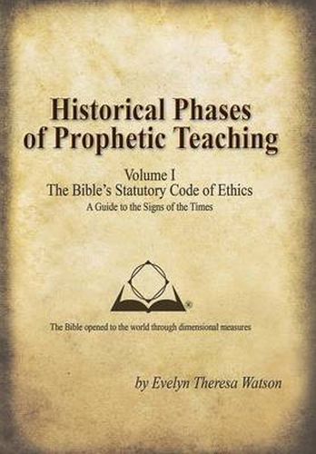 Cover image for Historical Phases of Prophetic Teaching Volume I: Bible's Statutory Code of Ethics