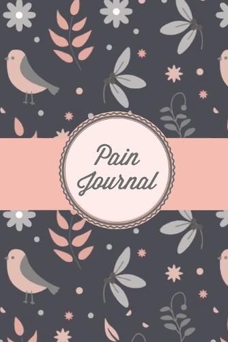 Cover image for Pain Journal: Daily Track Triggers, Log Chronic Symptoms, Record Doctor & Personal Treatment, Management Information, Patterns Tracking Notebook, Book