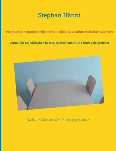 Cover image for Verkaufshandbuch fur pfiffige Kuchen & Moebelverkaufer/innen: Verkaufen Sie einfacher, besser, leichter, mehr und noch erfolgreicher