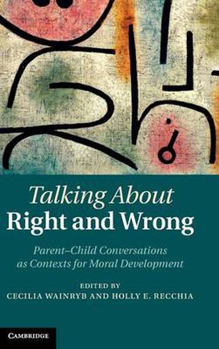 Cover image for Talking about Right and Wrong: Parent-Child Conversations as Contexts for Moral Development