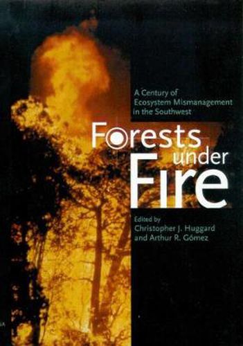 Cover image for Forests under Fire: A Century of Ecosystem Mismanagement in the Southwest