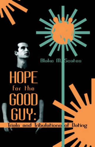 Cover image for Hope for the Good Guy: Trials and Tribulations of Dating