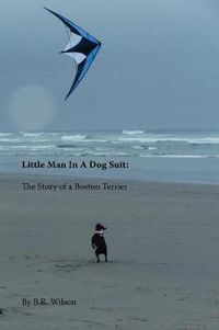 Cover image for Little Man in a Dog Suit: The Story of a Boston Terrier