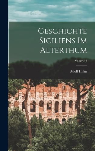 Cover image for Geschichte Siciliens Im Alterthum; Volume 3
