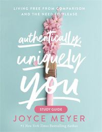 Cover image for Authentically, Uniquely You Study Guide: Living Free from Comparison and the Need to Please