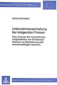 Cover image for Unternehmenserhaltung Bei Steigenden Preisen: Eine Analyse Der Anwendungsmoeglichkeiten Von Erhaltungstheorien Zur Bestimmung Des Entnahmefaehigen Gewinns