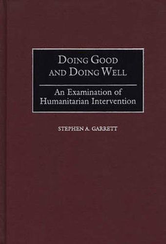 Cover image for Doing Good and Doing Well: An Examination of Humanitarian Intervention