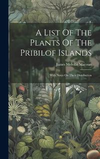 Cover image for A List Of The Plants Of The Pribilof Islands