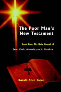 Cover image for The Poor Man's New Testament: The Holy Gospel of Jesus Christ, According to St. Matthew