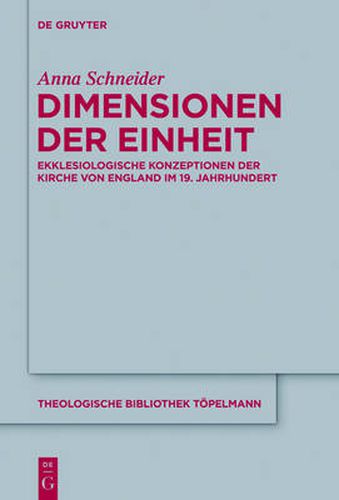 Dimensionen der Einheit: Ekklesiologische Konzeptionen der Kirche von England im 19. Jahrhundert