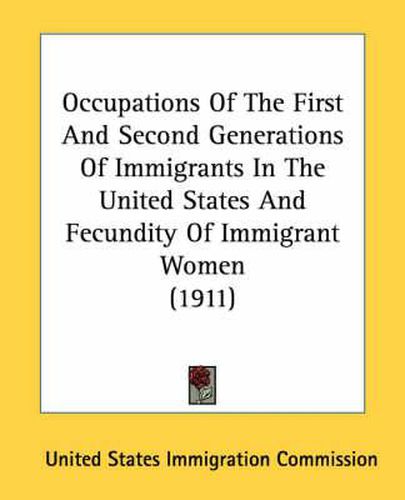 Cover image for Occupations of the First and Second Generations of Immigrants in the United States and Fecundity of Immigrant Women (1911)