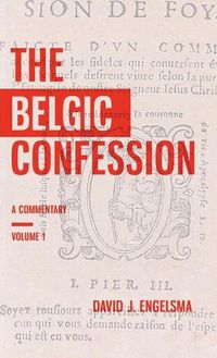 Cover image for The Belgic Confession: A Commentary (Volume 1)