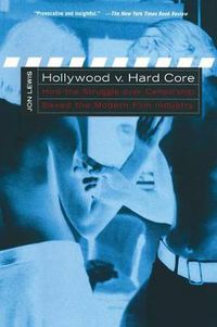 Cover image for Hollywood v. Hard Core: How the Struggle Over Censorship Created the Modern Film Industry