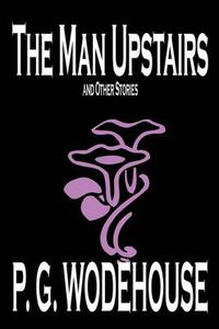 Cover image for The Man Upstairs and Other Stories by P. G. Wodehouse, Fiction, Classics, Short Stories