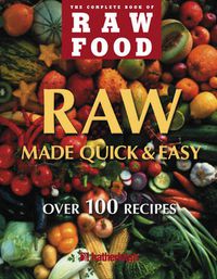 Cover image for Raw Made Quick and Easy: Over 100 Recipes
