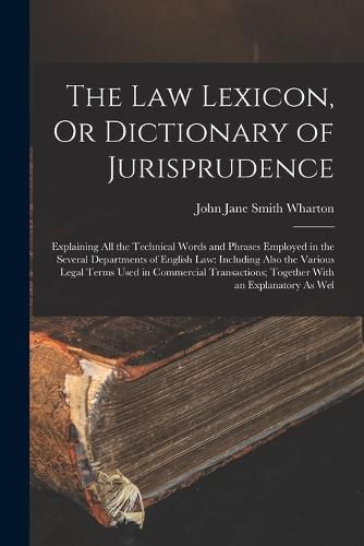 Cover image for The Law Lexicon, Or Dictionary of Jurisprudence