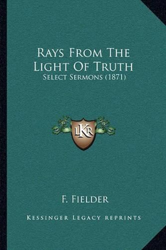 Cover image for Rays from the Light of Truth: Select Sermons (1871)