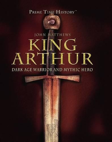 Cover image for King Arthur: Dark Age Warrior and Mythic Hero