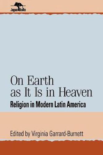 Cover image for On Earth as It Is in Heaven: Religion in Modern Latin America