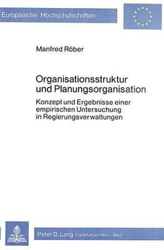 Cover image for Organisationsstruktur Und Planungsorganisation: Konzept Und Ergebnisse Einer Empirischen Untersuchung in Regierungsverwaltungen