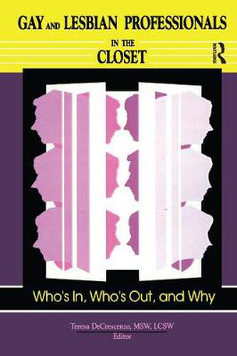 Cover image for Gay and Lesbian Professionals in the Closet: Who's in, Who's Out, and Why: Who's In, Who's Out, and Why