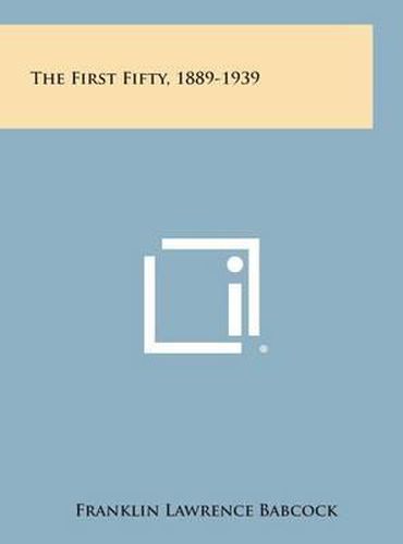 Cover image for The First Fifty, 1889-1939