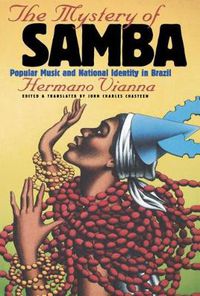 Cover image for The Mystery of Samba: Popular Music and National Identity in Brazil