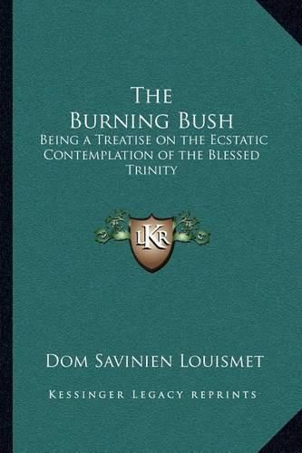 Cover image for The Burning Bush: Being a Treatise on the Ecstatic Contemplation of the Blessed Trinity