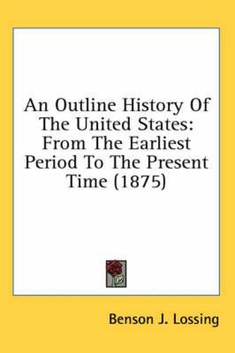 An Outline History of the United States: From the Earliest Period to the Present Time (1875)