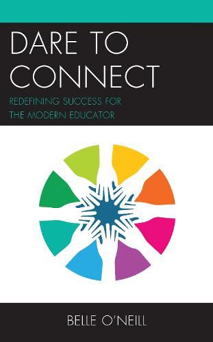 Cover image for Dare to Connect: Redefining Success for the Modern Educator