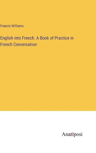 English into French. A Book of Practice in French Conversation