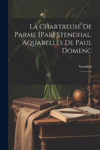 Cover image for La chartreuse de Parme [par] Stendhal. Aquarelles de Paul Domenc
