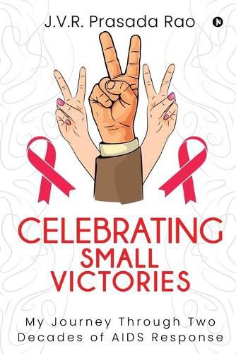 Cover image for Celebrating Small Victories: My Journey Through Two Decades of AIDS Response