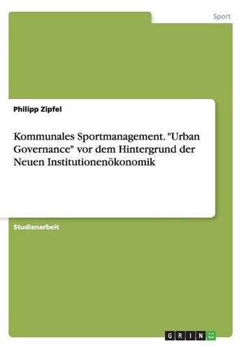 Cover image for Kommunales Sportmanagement. Urban Governance vor dem Hintergrund der Neuen Institutionenoekonomik