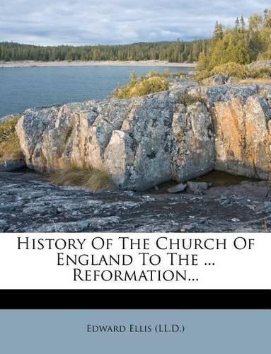 Cover image for History of the Church of England to the ... Reformation...