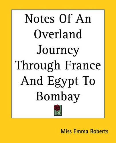 Cover image for Notes Of An Overland Journey Through France And Egypt To Bombay