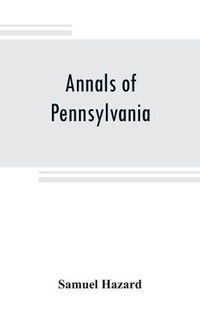 Cover image for Annals of Pennsylvania: from the discovery of the Delaware, 1609-1682