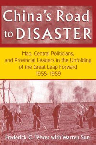 Cover image for China's Road to Disaster: Mao, Central Politicians and Provincial Leaders in the Great Leap Forward, 1955-59: Mao, Central Politicians and Provincial Leaders in the Great Leap Forward, 1955-59