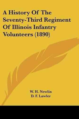 Cover image for A History of the Seventy-Third Regiment of Illinois Infantry Volunteers (1890)