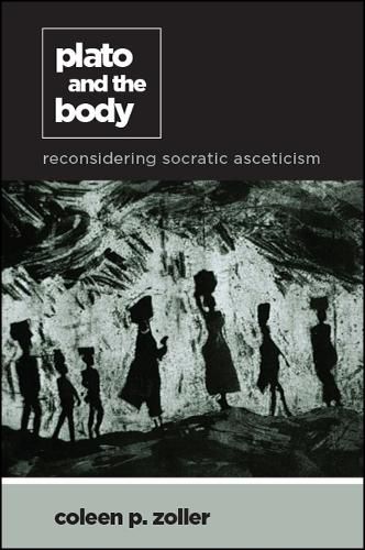 Cover image for Plato and the Body: Reconsidering Socratic Asceticism