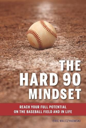 Cover image for The Hard 90 Mindset: (Reach your full potential on the baseball field and in life.)