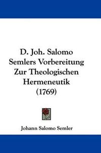 Cover image for D. Joh. Salomo Semlers Vorbereitung Zur Theologischen Hermeneutik (1769)