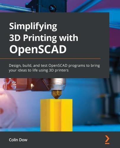 Cover image for Simplifying 3D Printing with OpenSCAD: Design, build, and test OpenSCAD programs to bring your ideas to life using 3D printers