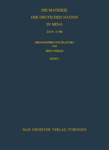 Cover image for Die Matrikel der Deutschen Nation in Siena (1573-1738)