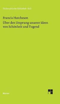 Cover image for Eine Untersuchung uber den Ursprung unserer Ideen von Schoenheit und Tugend. UEber moralisch Gutes und Schlechtes