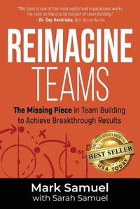 Cover image for Reimagine Teams: The Missing Piece in Team Building to Achieve Breakthrough Results