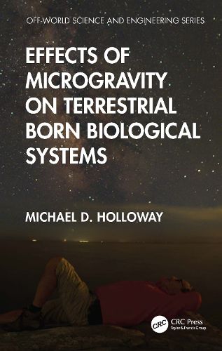 Effects of Microgravity on Terrestrial Born Biological Systems